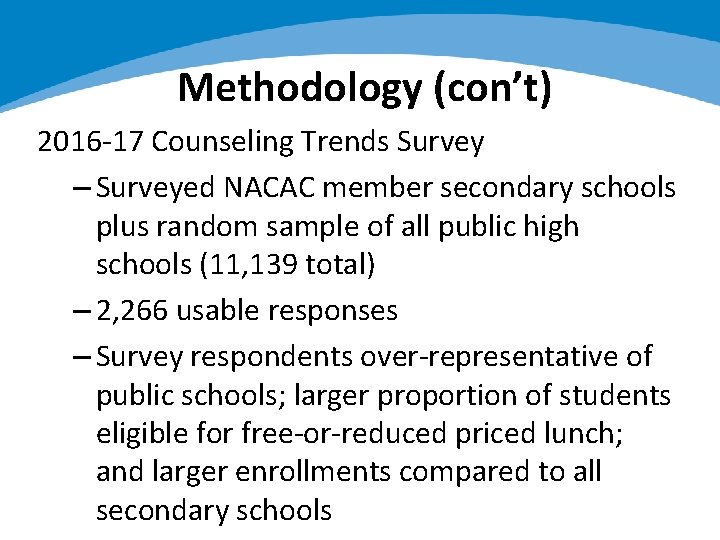 Methodology (con’t) 2016 -17 Counseling Trends Survey – Surveyed NACAC member secondary schools plus
