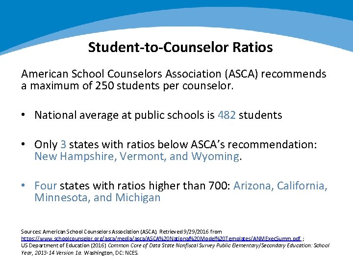 Student-to-Counselor Ratios American School Counselors Association (ASCA) recommends a maximum of 250 students per