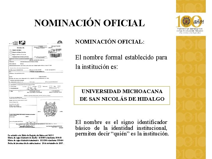 NOMINACIÓN OFICIAL: El nombre formal establecido para la institución es: UNIVERSIDAD MICHOACANA DE SAN NOMINACIÓN OFICIAL: El nombre formal establecido para la institución es: UNIVERSIDAD MICHOACANA DE SAN