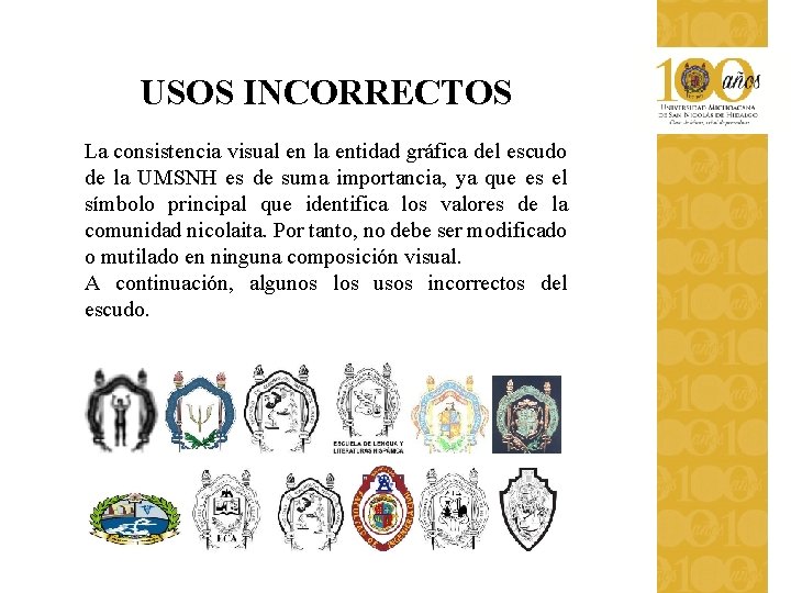 USOS INCORRECTOS La consistencia visual en la entidad gráfica del escudo de la UMSNH USOS INCORRECTOS La consistencia visual en la entidad gráfica del escudo de la UMSNH