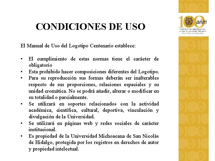 CONDICIONES DE USO El Manual de Uso del Logotipo Centenario establece: ▪ ▪ ▪ CONDICIONES DE USO El Manual de Uso del Logotipo Centenario establece: ▪ ▪ ▪
