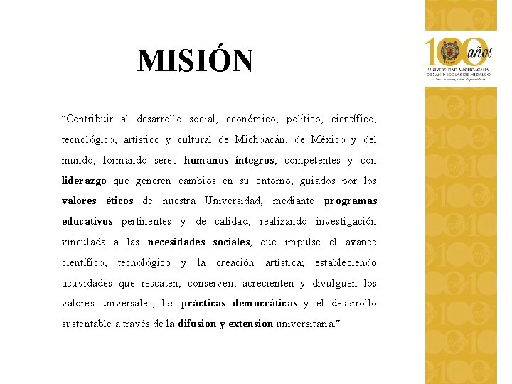 MISIÓN “Contribuir al desarrollo social, económico, político, científico, tecnológico, artístico y cultural de Michoacán, MISIÓN “Contribuir al desarrollo social, económico, político, científico, tecnológico, artístico y cultural de Michoacán,