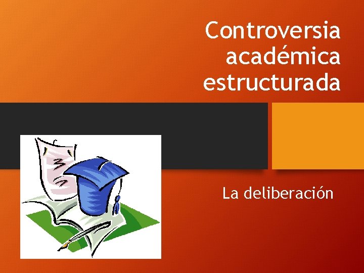 Controversia académica estructurada La deliberación 