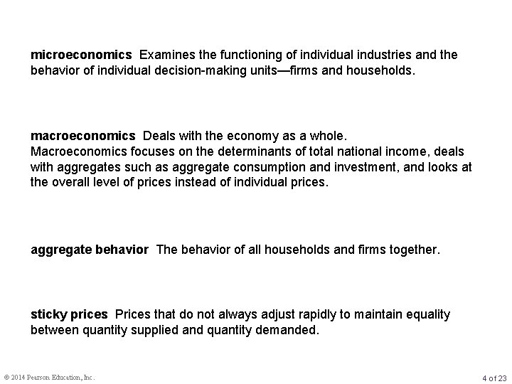 microeconomics Examines the functioning of individual industries and the behavior of individual decision-making units—firms