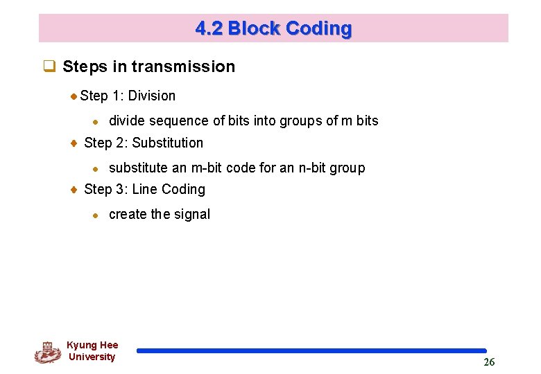 4. 2 Block Coding q Steps in transmission Step 1: Division l divide sequence