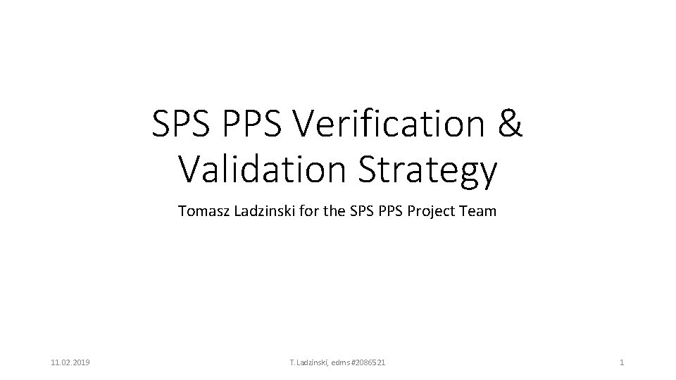 SPS PPS Verification & Validation Strategy Tomasz Ladzinski for the SPS Project Team 11.