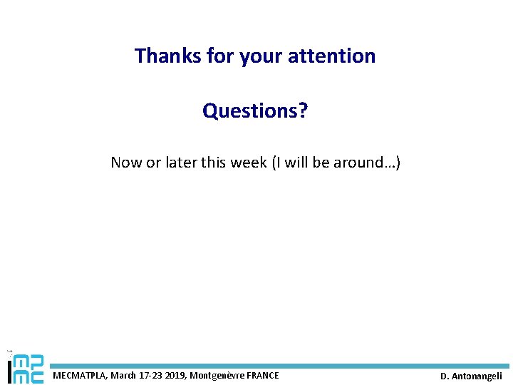 Thanks for your attention Questions? Now or later this week (I will be around…)