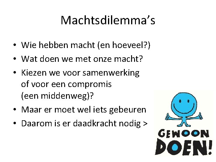 Machtsdilemma’s • Wie hebben macht (en hoeveel? ) • Wat doen we met onze Machtsdilemma’s • Wie hebben macht (en hoeveel? ) • Wat doen we met onze