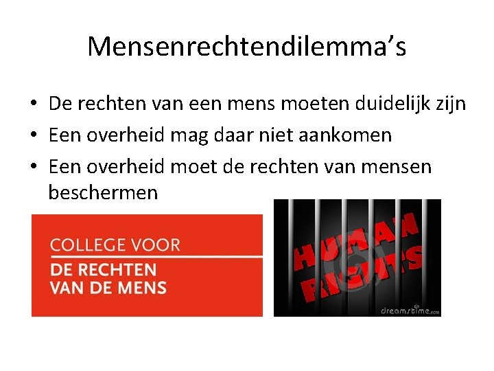 Mensenrechtendilemma’s • De rechten van een mens moeten duidelijk zijn • Een overheid mag Mensenrechtendilemma’s • De rechten van een mens moeten duidelijk zijn • Een overheid mag