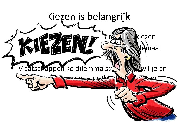 Kiezen is belangrijk • Soms kun je zelfs voor jezelf moeilijk kiezen • Voor Kiezen is belangrijk • Soms kun je zelfs voor jezelf moeilijk kiezen • Voor