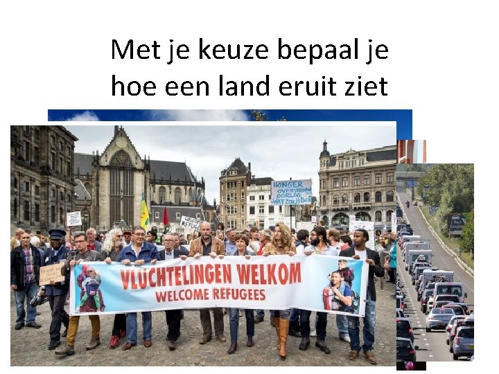 Met je keuze bepaal je hoe een land eruit ziet Met je keuze bepaal je hoe een land eruit ziet