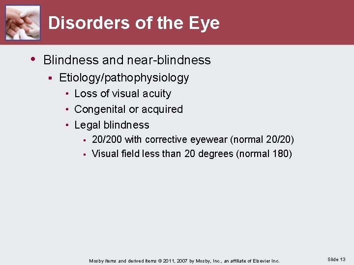 Disorders of the Eye • Blindness and near-blindness § Etiology/pathophysiology • Loss of visual