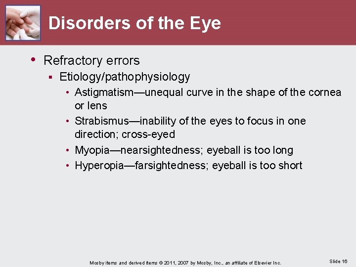 Disorders of the Eye • Refractory errors § Etiology/pathophysiology • Astigmatism—unequal curve in the