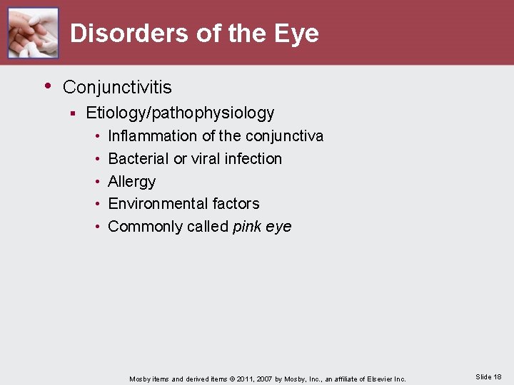 Disorders of the Eye • Conjunctivitis § Etiology/pathophysiology • • • Inflammation of the