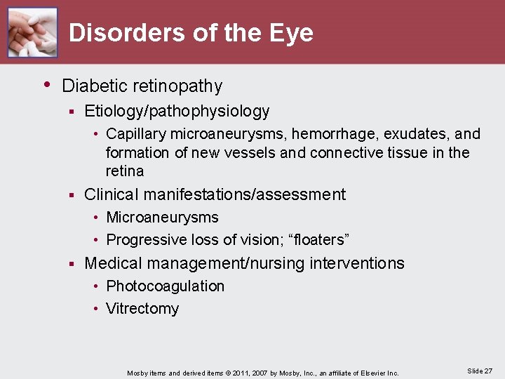 Disorders of the Eye • Diabetic retinopathy § Etiology/pathophysiology • Capillary microaneurysms, hemorrhage, exudates,