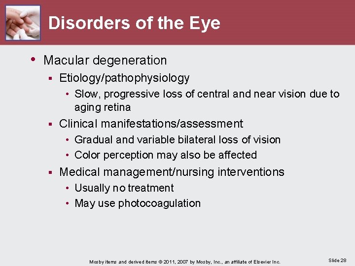 Disorders of the Eye • Macular degeneration § Etiology/pathophysiology • Slow, progressive loss of