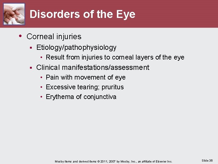 Disorders of the Eye • Corneal injuries § Etiology/pathophysiology • Result from injuries to