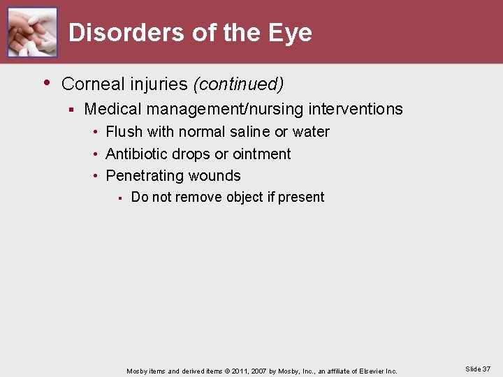 Disorders of the Eye • Corneal injuries (continued) § Medical management/nursing interventions • Flush