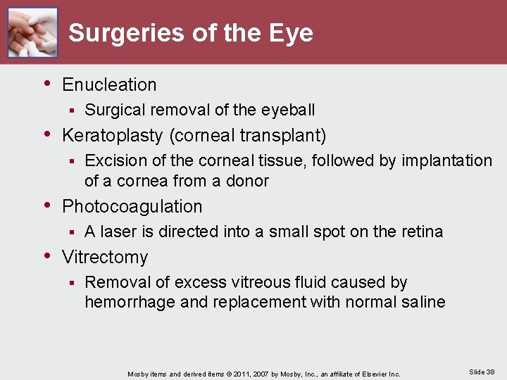 Surgeries of the Eye • Enucleation § Surgical removal of the eyeball • Keratoplasty