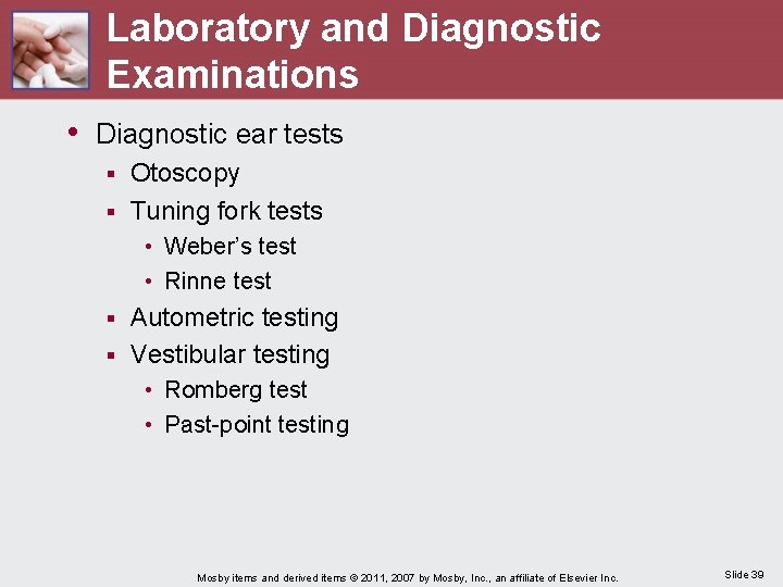 Laboratory and Diagnostic Examinations • Diagnostic ear tests Otoscopy § Tuning fork tests §