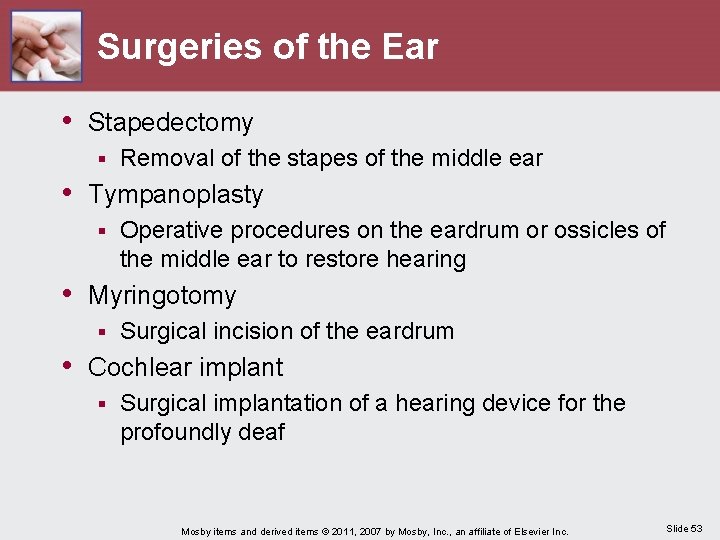 Surgeries of the Ear • Stapedectomy § Removal of the stapes of the middle