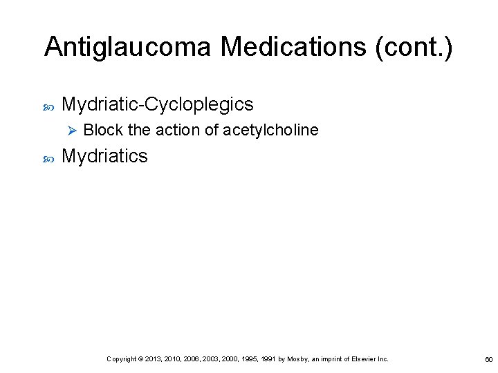 Antiglaucoma Medications (cont. ) Mydriatic-Cycloplegics Ø Block the action of acetylcholine Mydriatics Copyright ©