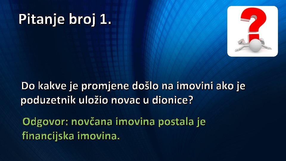 Pitanje broj 1. Do kakve je promjene došlo na imovini ako je poduzetnik uložio