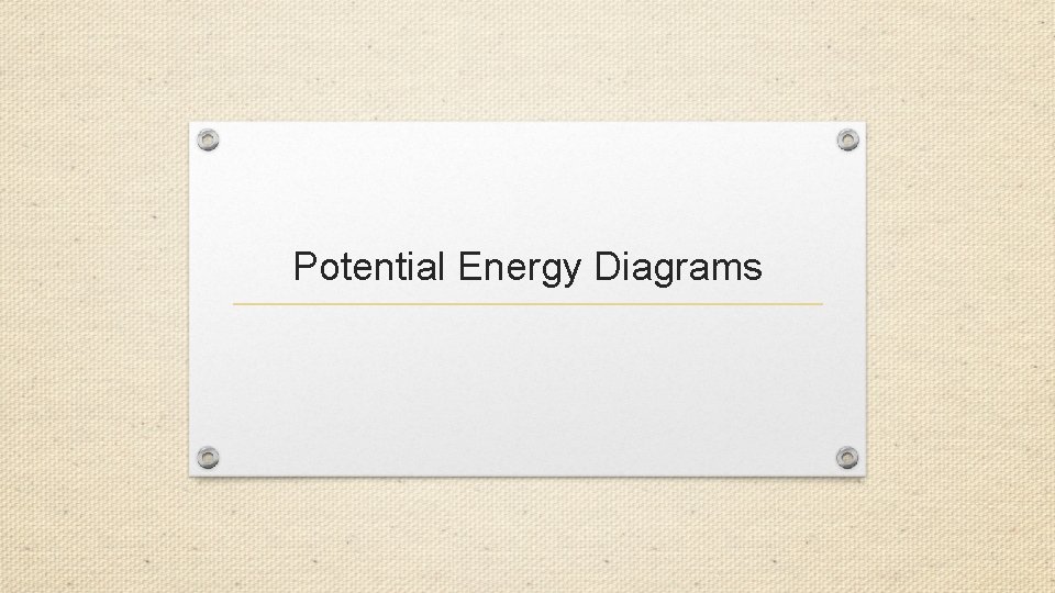 Potential Energy Diagrams 