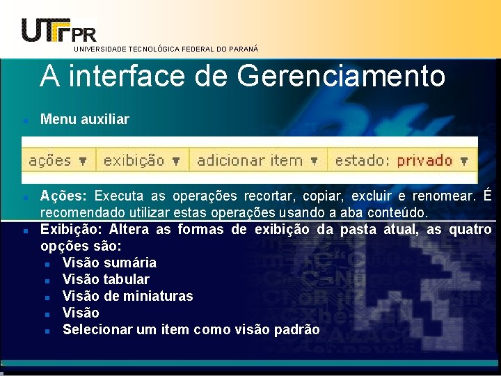 UNIVERSIDADE TECNOLÓGICA FEDERAL DO PARANÁ A interface de Gerenciamento Menu auxiliar Ações: Executa as