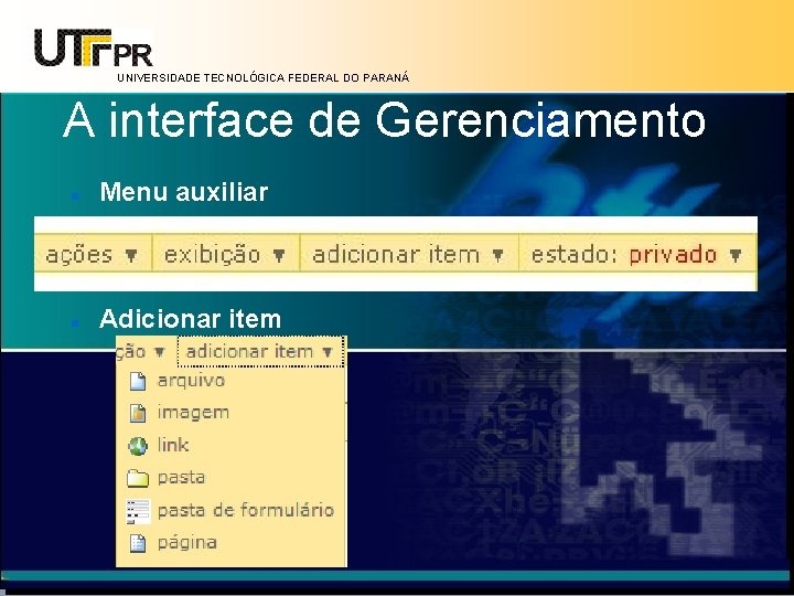 UNIVERSIDADE TECNOLÓGICA FEDERAL DO PARANÁ A interface de Gerenciamento Menu auxiliar Adicionar item 