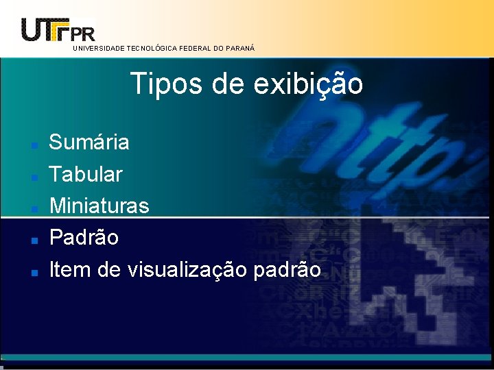 UNIVERSIDADE TECNOLÓGICA FEDERAL DO PARANÁ Tipos de exibição Sumária Tabular Miniaturas Padrão Item de