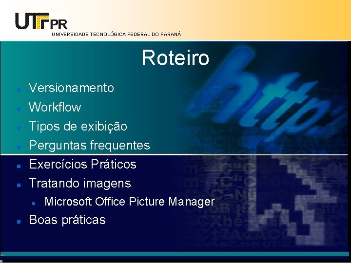 UNIVERSIDADE TECNOLÓGICA FEDERAL DO PARANÁ Roteiro Versionamento Workflow Tipos de exibição Perguntas frequentes Exercícios