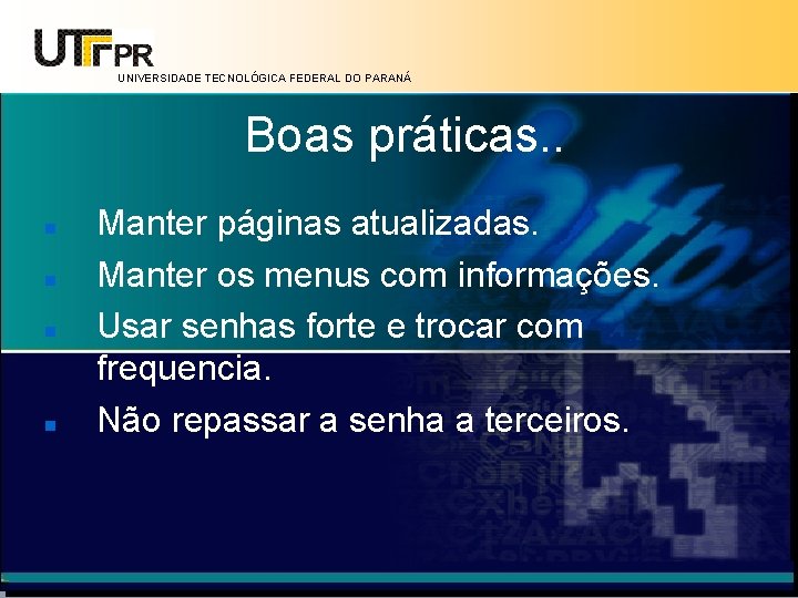 UNIVERSIDADE TECNOLÓGICA FEDERAL DO PARANÁ Boas práticas. . Manter páginas atualizadas. Manter os menus