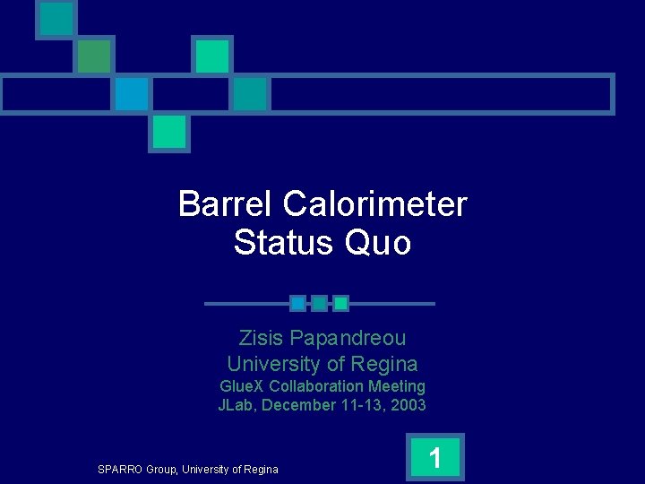 Barrel Calorimeter Status Quo Zisis Papandreou University of Regina Glue. X Collaboration Meeting JLab,