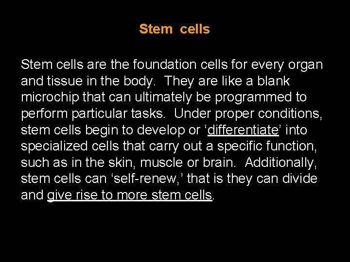 Stem cells are the foundation cells for every organ and tissue in the body.