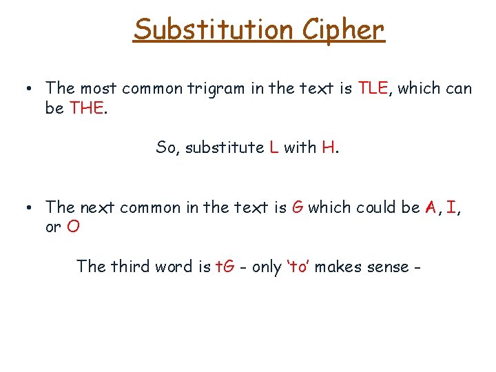 Substitution Cipher • The most common trigram in the text is TLE, which can