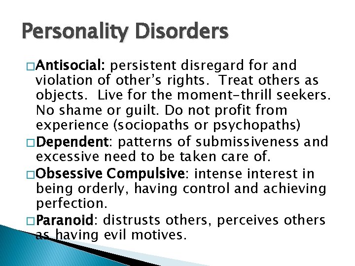 Personality Disorders � Antisocial: persistent disregard for and violation of other’s rights. Treat others