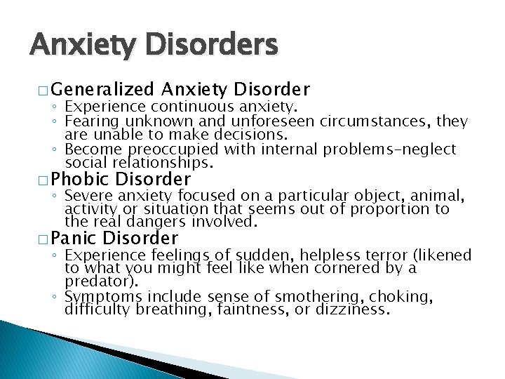 Anxiety Disorders � Generalized Anxiety Disorder ◦ Experience continuous anxiety. ◦ Fearing unknown and