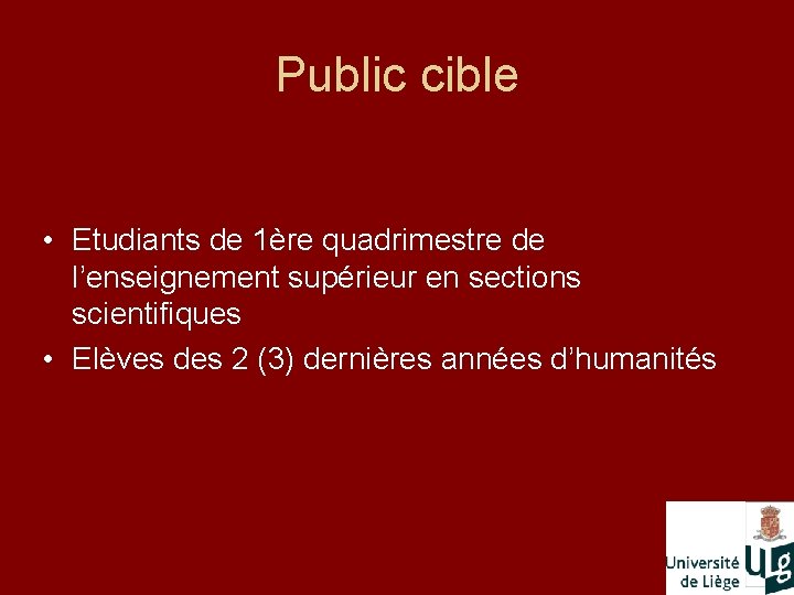 Public cible • Etudiants de 1ère quadrimestre de l’enseignement supérieur en sections scientifiques •