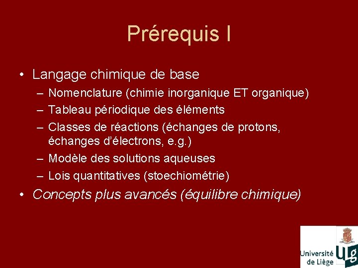Prérequis I • Langage chimique de base – Nomenclature (chimie inorganique ET organique) –