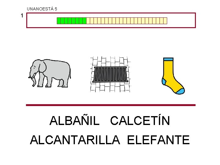 UNANOESTÁ 5 1 ALBAÑIL CALCETÍN ALCANTARILLA ELEFANTE 