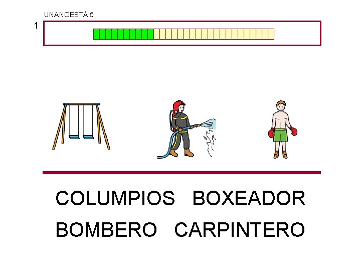 UNANOESTÁ 5 1 COLUMPIOS BOXEADOR BOMBERO CARPINTERO 