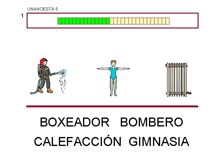 UNANOESTÁ 5 1 BOXEADOR BOMBERO CALEFACCIÓN GIMNASIA 