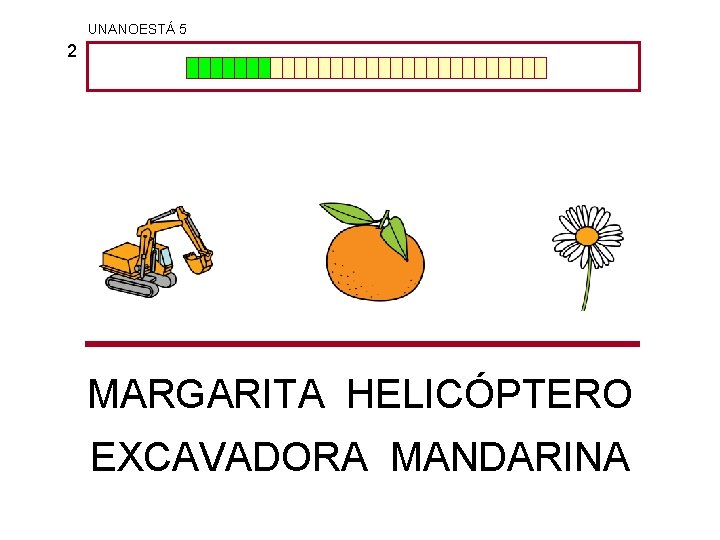 UNANOESTÁ 5 2 MARGARITA HELICÓPTERO EXCAVADORA MANDARINA 