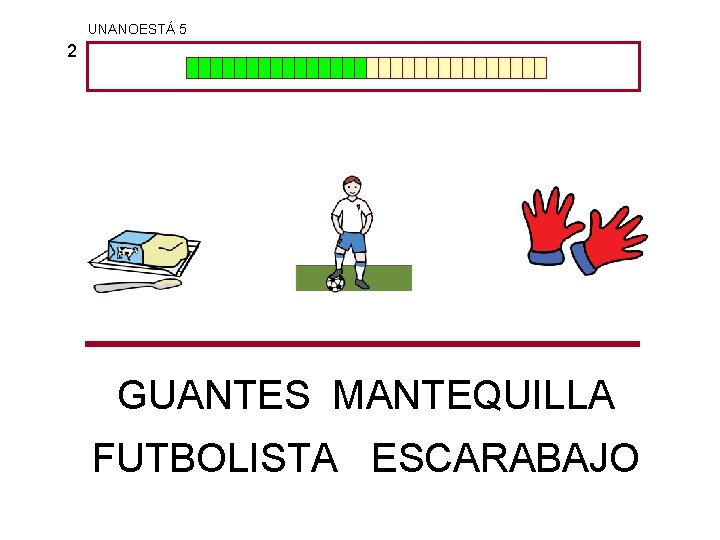 UNANOESTÁ 5 2 GUANTES MANTEQUILLA FUTBOLISTA ESCARABAJO 