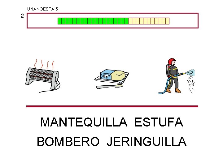 UNANOESTÁ 5 2 MANTEQUILLA ESTUFA BOMBERO JERINGUILLA 