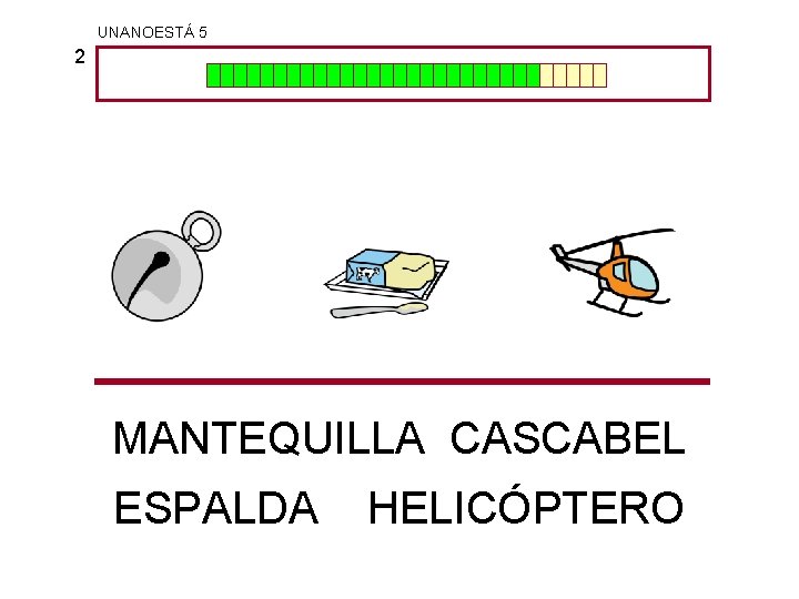 UNANOESTÁ 5 2 MANTEQUILLA CASCABEL ESPALDA HELICÓPTERO 