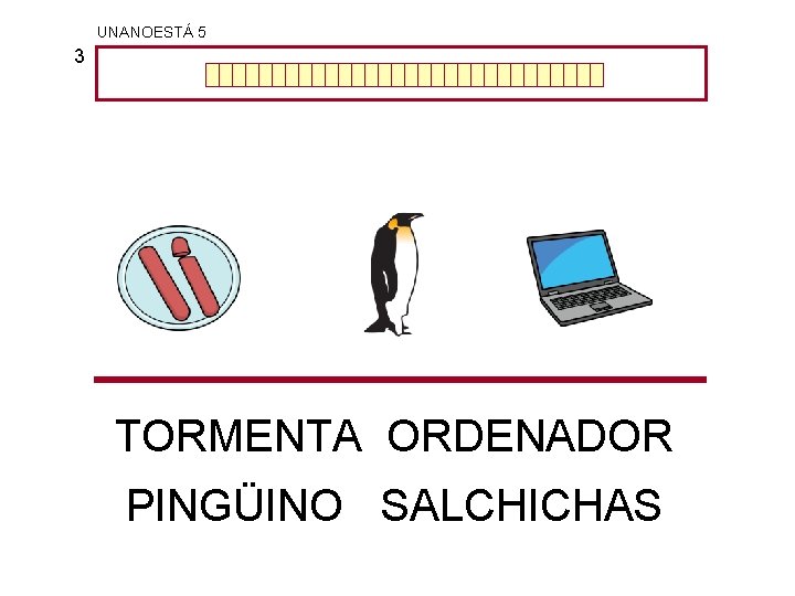 UNANOESTÁ 5 3 TORMENTA ORDENADOR PINGÜINO SALCHICHAS 