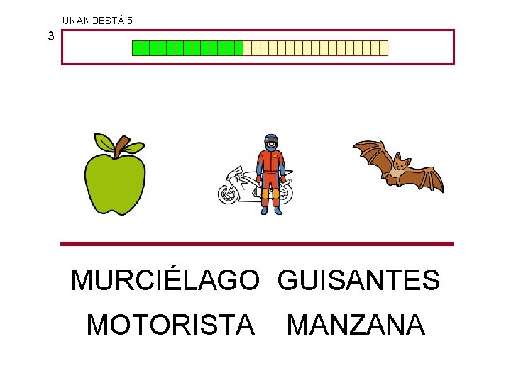 UNANOESTÁ 5 3 MURCIÉLAGO GUISANTES MOTORISTA MANZANA 