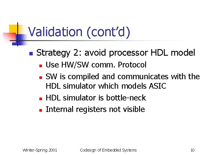 Validation (cont’d) n Strategy 2: avoid processor HDL model n n Use HW/SW comm.